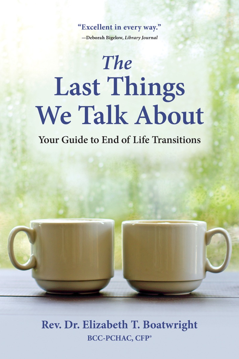 The Last Things We Talk About Your Guide to End of Life Transitions